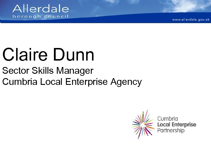 Claire Dunn Sector Skills Manager Cumbria Local Enterprise Agency 