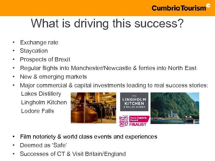 What is driving this success? • • • Exchange rate Staycation Prospects of Brexit