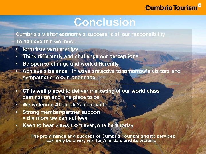 Conclusion Cumbria’s visitor economy’s success is all our responsibility To achieve this we must