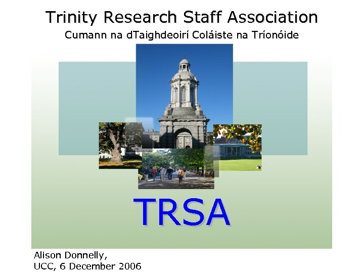 Trinity Research Staff Association Cumann na d. Taighdeoirí Coláiste na Tríonóide TRSA Alison Donnelly,