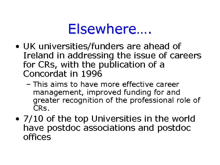 Elsewhere…. • UK universities/funders are ahead of Ireland in addressing the issue of careers