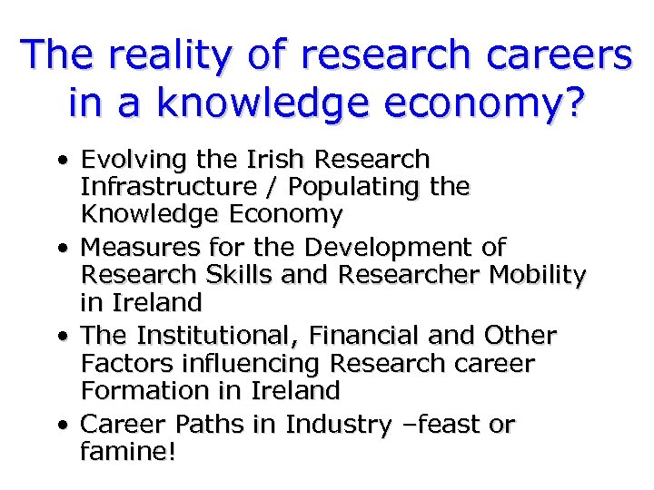 The reality of research careers in a knowledge economy? • Evolving the Irish Research