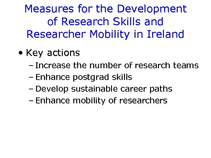 Measures for the Development of Research Skills and Researcher Mobility in Ireland • Key