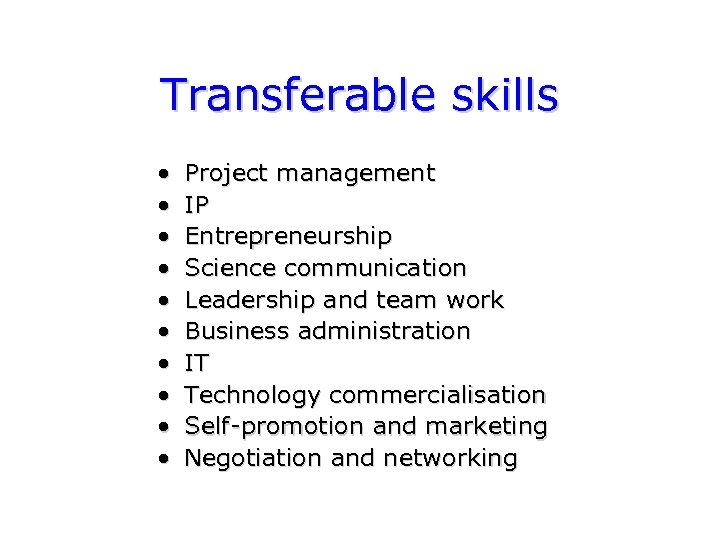 Transferable skills • • • Project management IP Entrepreneurship Science communication Leadership and team