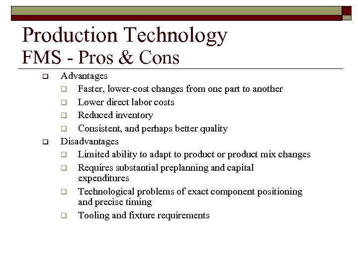 Production Technology FMS - Pros & Cons q q Advantages q Faster, lower-cost changes