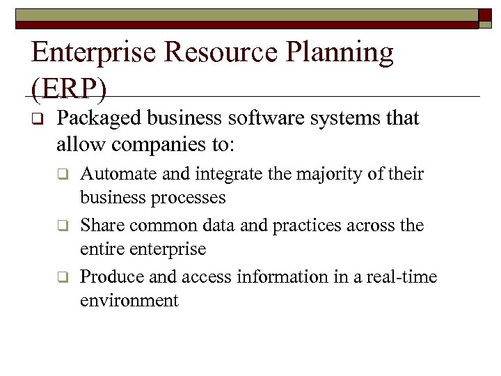 Enterprise Resource Planning (ERP) q Packaged business software systems that allow companies to: q