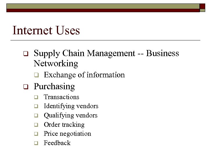 Internet Uses q Supply Chain Management -- Business Networking q q Exchange of information