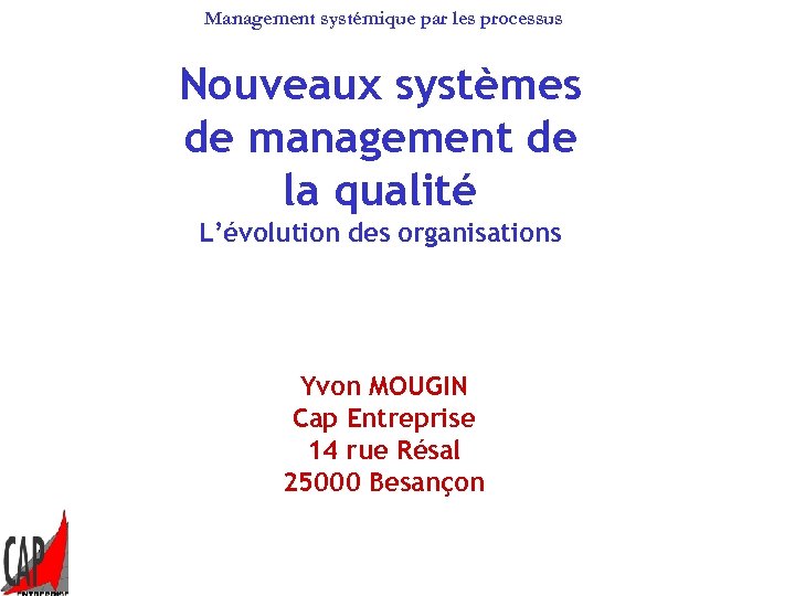 Management systémique par les processus Nouveaux systèmes de management de la qualité L’évolution des