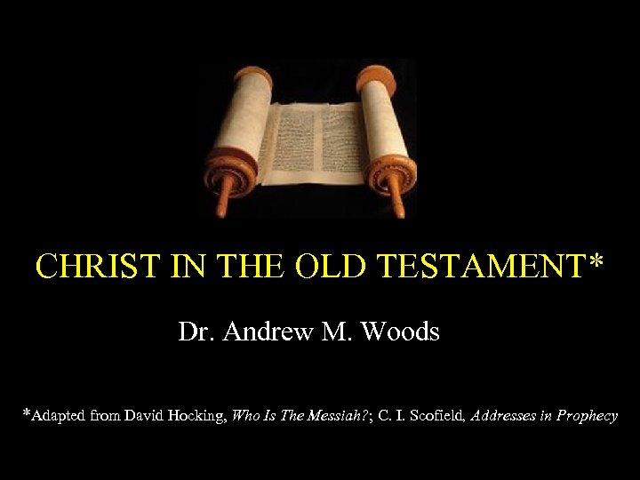 CHRIST IN THE OLD TESTAMENT* Dr. Andrew M. Woods *Adapted from David Hocking, Who