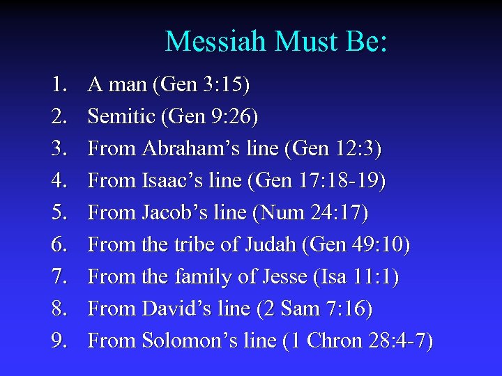 Messiah Must Be: 1. 2. 3. 4. 5. 6. 7. 8. 9. A man