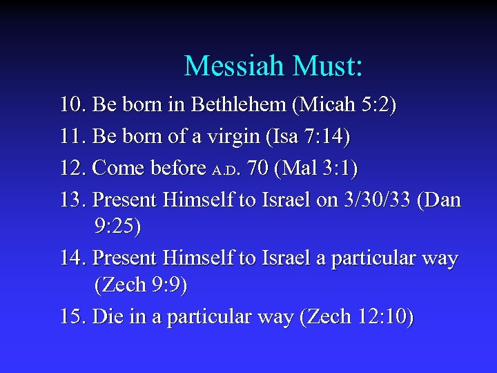 Messiah Must: 10. Be born in Bethlehem (Micah 5: 2) 11. Be born of