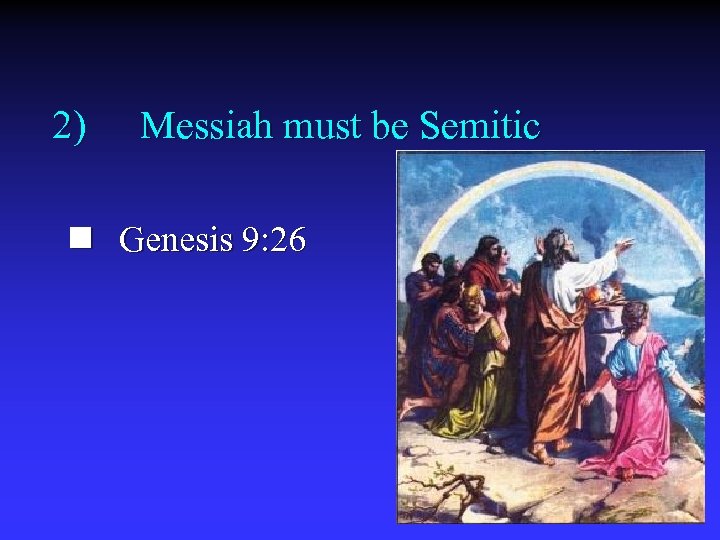 2) Messiah must be Semitic n Genesis 9: 26 