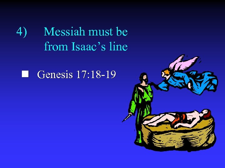 4) Messiah must be from Isaac’s line n Genesis 17: 18 -19 