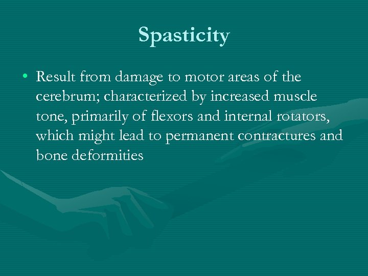 Spasticity • Result from damage to motor areas of the cerebrum; characterized by increased