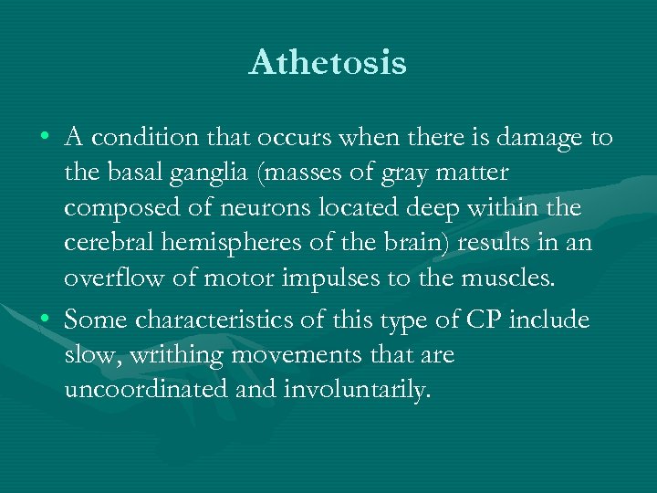 Athetosis • A condition that occurs when there is damage to the basal ganglia