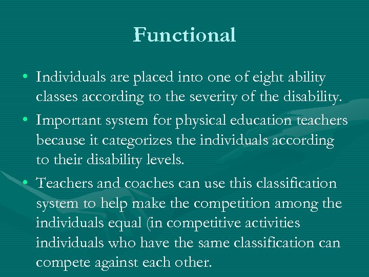 Functional • Individuals are placed into one of eight ability classes according to the