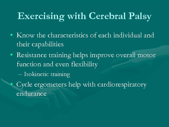 Exercising with Cerebral Palsy • Know the characteristics of each individual and their capabilities