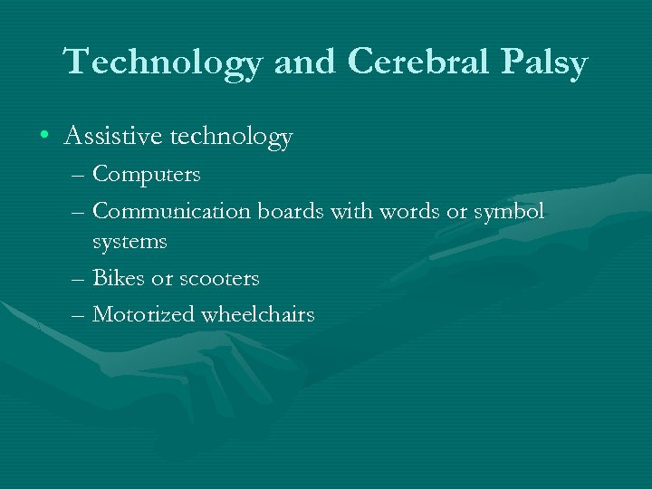 Technology and Cerebral Palsy • Assistive technology – Computers – Communication boards with words