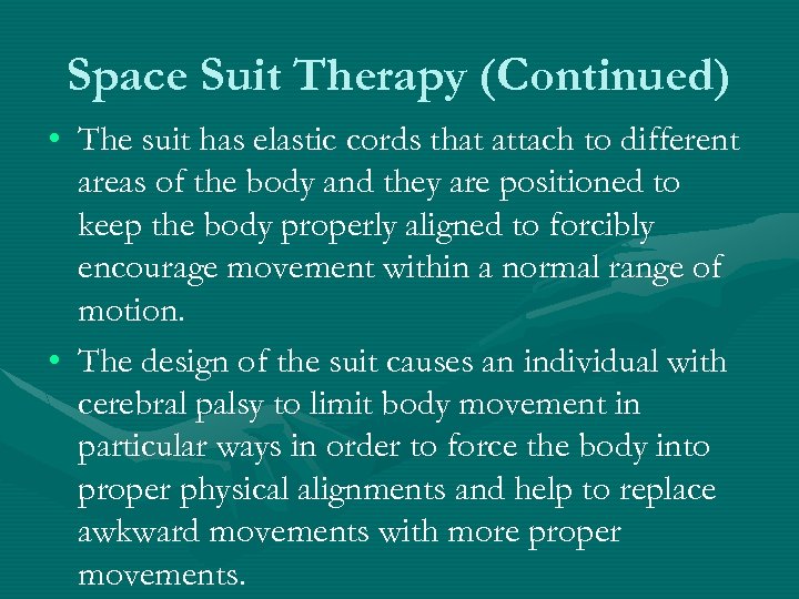 Space Suit Therapy (Continued) • The suit has elastic cords that attach to different