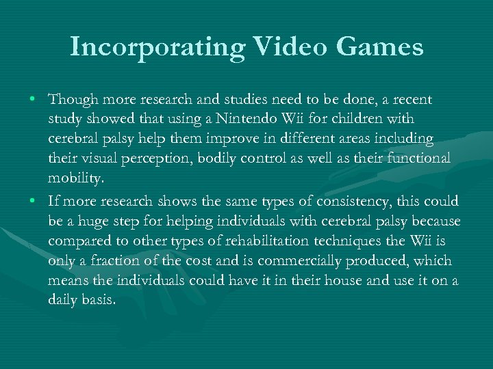 Incorporating Video Games • Though more research and studies need to be done, a