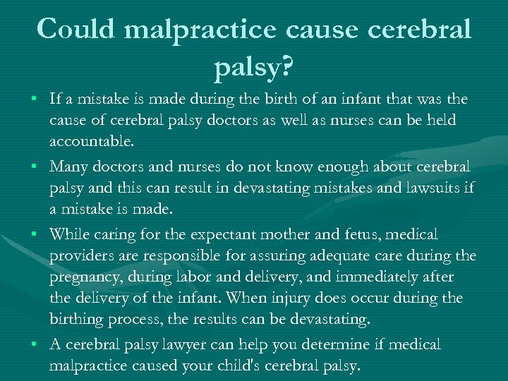 Could malpractice cause cerebral palsy? • If a mistake is made during the birth