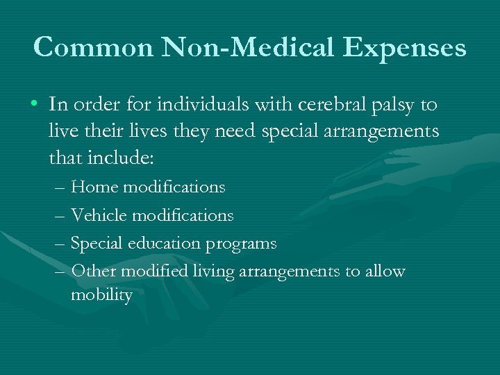 Common Non-Medical Expenses • In order for individuals with cerebral palsy to live their