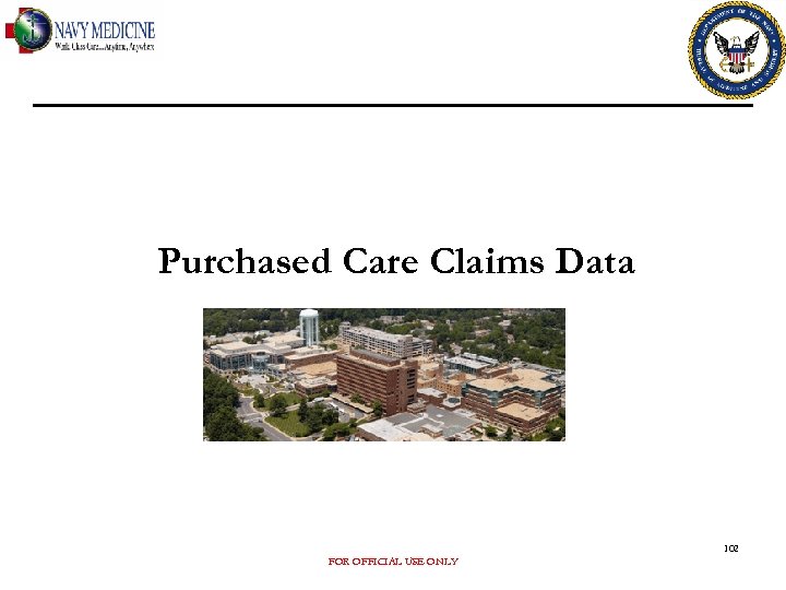 Purchased Care Claims Data 102 FOR OFFICIAL USE ONLY 