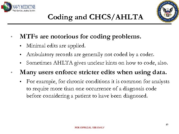 Coding and CHCS/AHLTA • MTFs are notorious for coding problems. • • Minimal edits