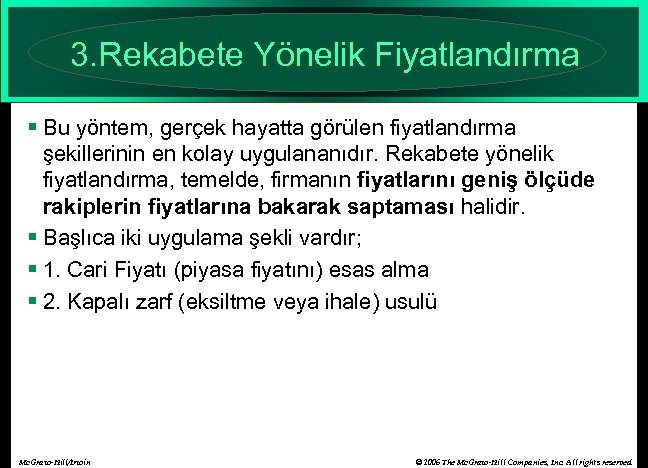 3. Rekabete Yönelik Fiyatlandırma § Bu yöntem, gerçek hayatta görülen fiyatlandırma şekillerinin en kolay