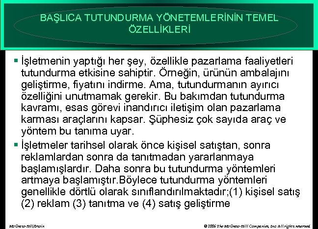 BAŞLICA TUTUNDURMA YÖNETEMLERİNİN TEMEL ÖZELLİKLERİ § İşletmenin yaptığı her şey, özellikle pazarlama faaliyetleri tutundurma