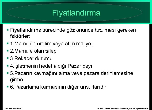 Fiyatlandırma § Fiyatlandırma sürecinde göz önünde tutulması gereken faktörler; § 1. Mamulün üretim veya