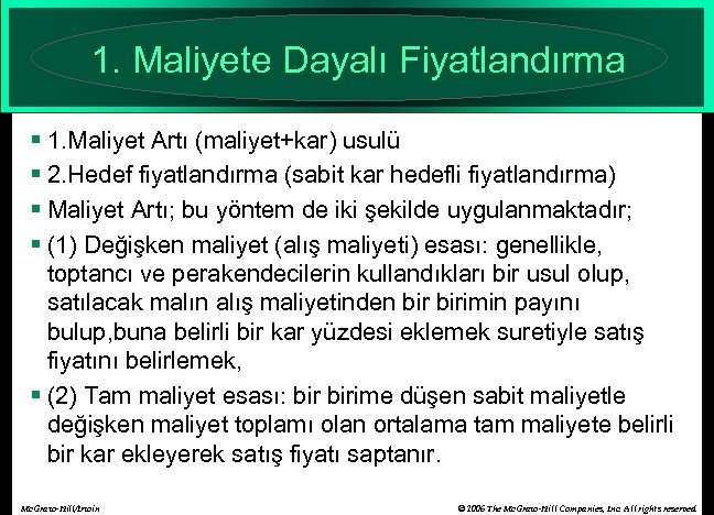 1. Maliyete Dayalı Fiyatlandırma § 1. Maliyet Artı (maliyet+kar) usulü § 2. Hedef fiyatlandırma