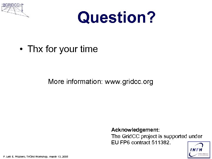 Question? • Thx for your time More information: www. gridcc. org Acknowledgement: The Grid.