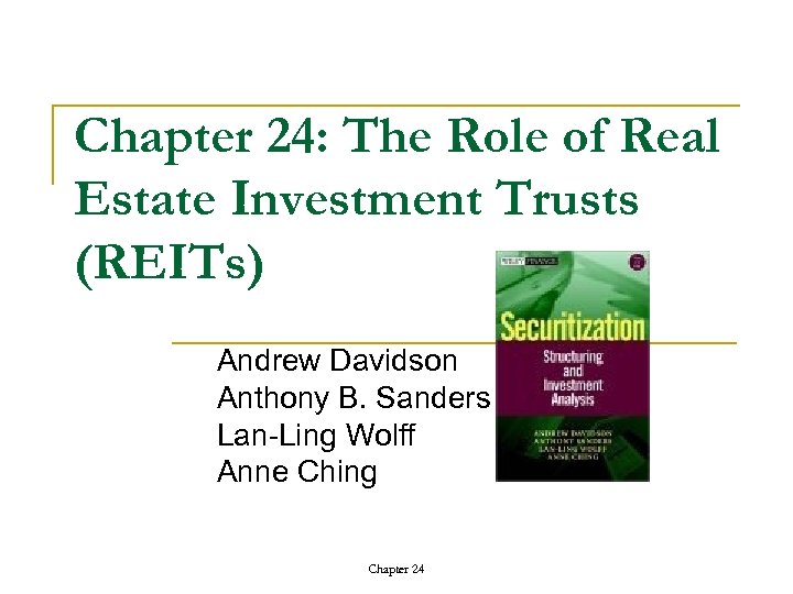 Chapter 24: The Role of Real Estate Investment Trusts (REITs) Andrew Davidson Anthony B.