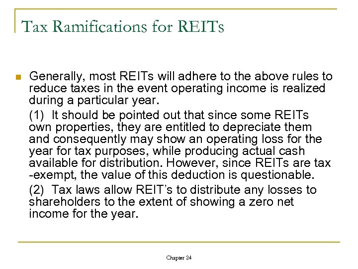 Tax Ramifications for REITs n Generally, most REITs will adhere to the above rules