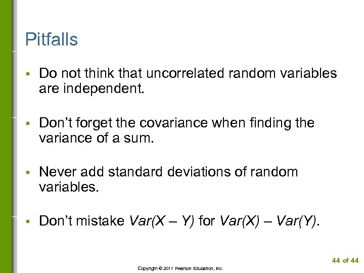 Pitfalls § Do not think that uncorrelated random variables are independent. § Don’t forget
