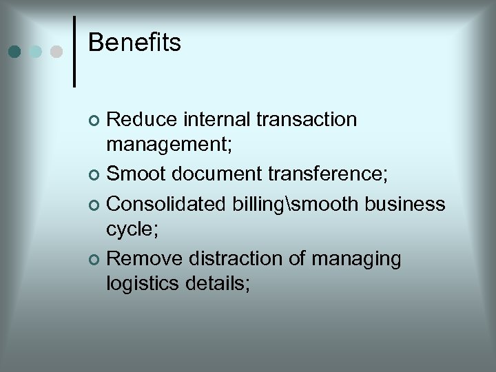 Benefits Reduce internal transaction management; Smoot document transference; Consolidated billingsmooth business cycle; Remove distraction