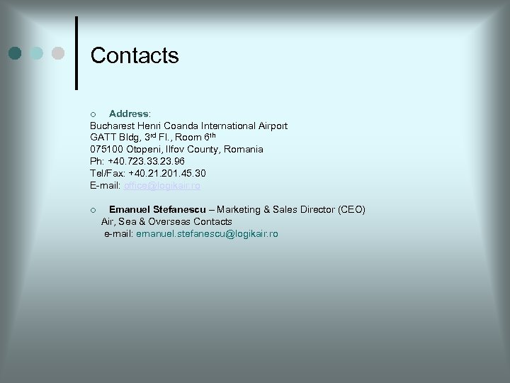 Contacts Address: Bucharest Henri Coanda International Airport GATT Bldg, 3 rd Fl. , Room