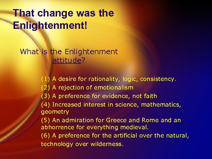 That change was the Enlightenment! What is the Enlightenment attitude? (1) A desire for