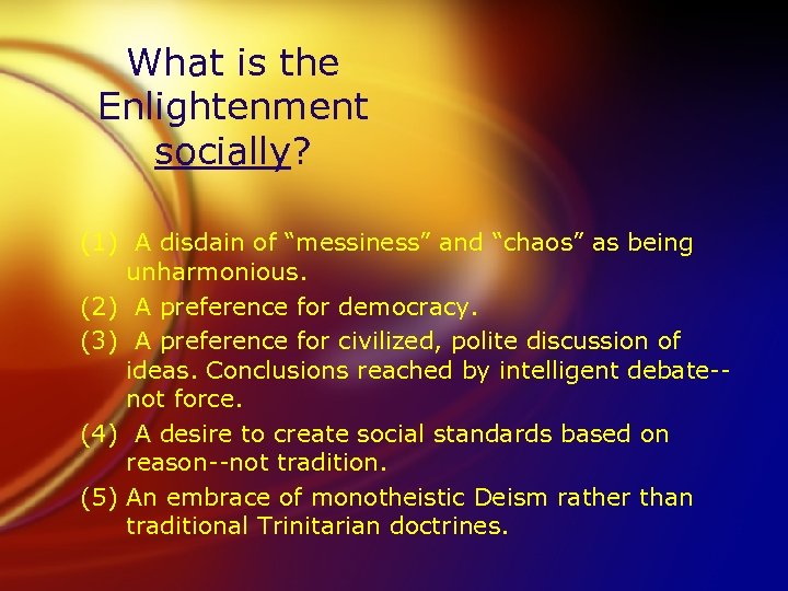 What is the Enlightenment socially? (1) A disdain of “messiness” and “chaos” as being