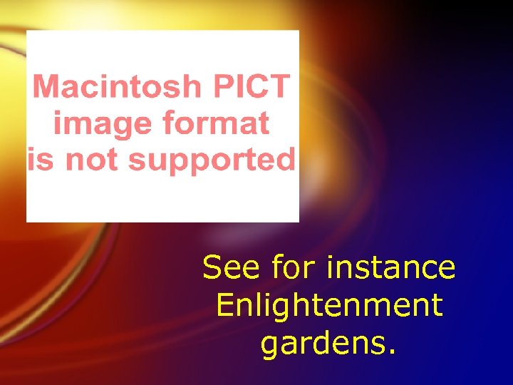 See for instance Enlightenment gardens. 