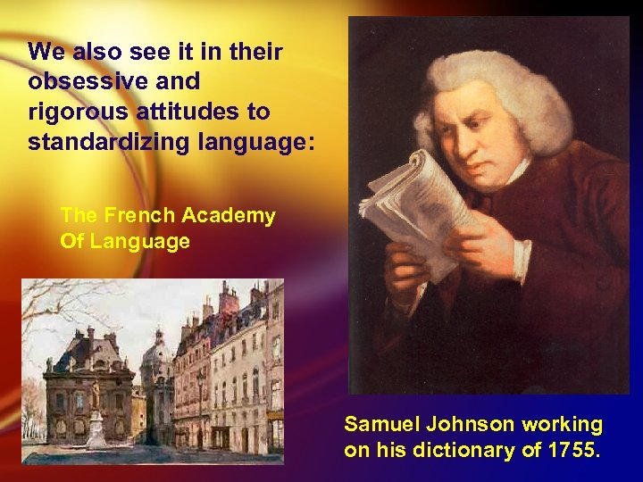 We also see it in their obsessive and rigorous attitudes to standardizing language: The