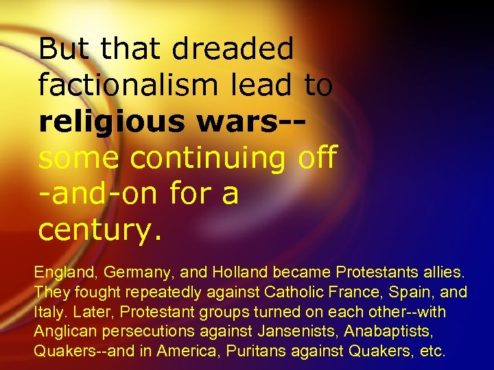 But that dreaded factionalism lead to religious wars-some continuing off -and-on for a century.