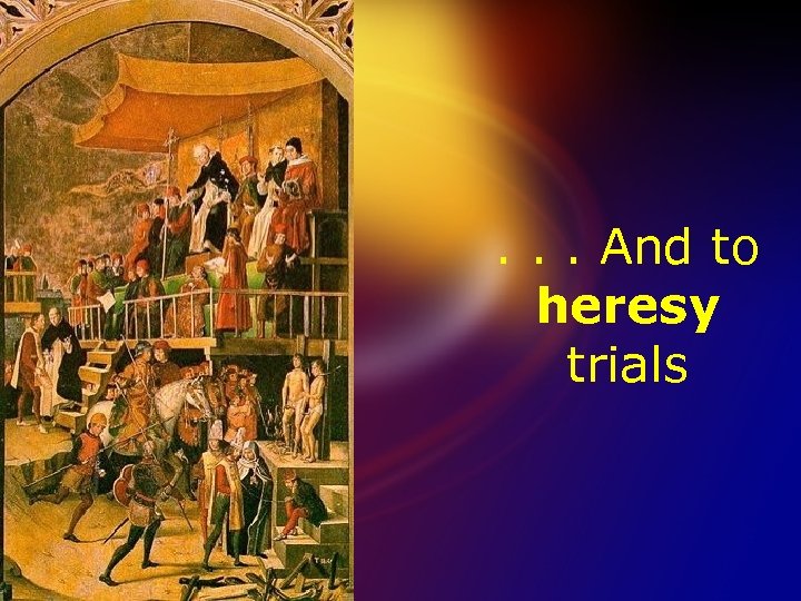 . . . And to heresy trials 