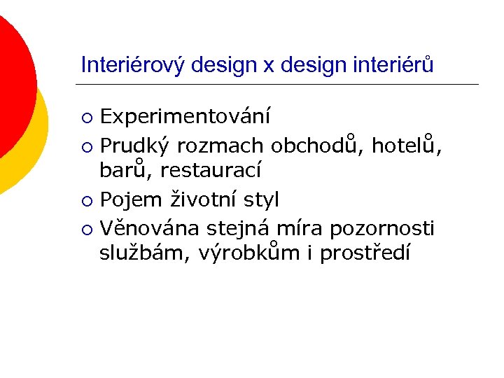 Interiérový design x design interiérů Experimentování ¡ Prudký rozmach obchodů, hotelů, barů, restaurací ¡