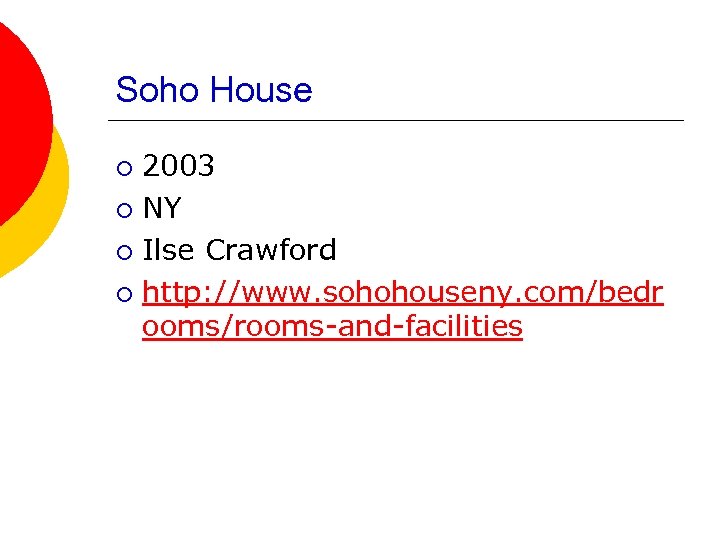 Soho House 2003 ¡ NY ¡ Ilse Crawford ¡ http: //www. sohohouseny. com/bedr ooms/rooms-and-facilities