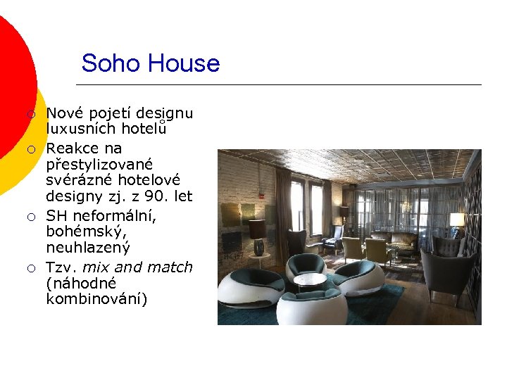 Soho House ¡ ¡ Nové pojetí designu luxusních hotelů Reakce na přestylizované svérázné hotelové