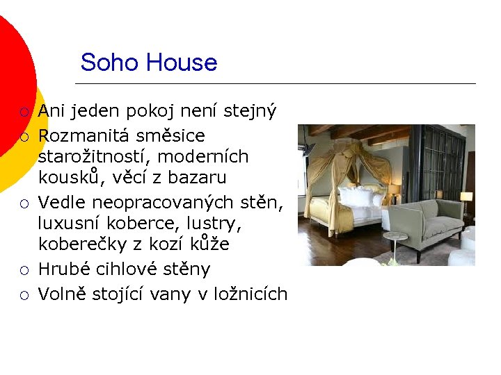 Soho House ¡ ¡ ¡ Ani jeden pokoj není stejný Rozmanitá směsice starožitností, moderních