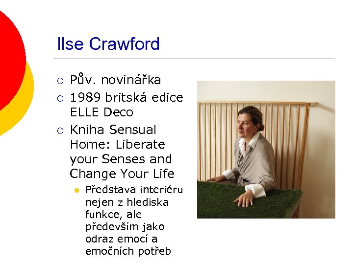 Ilse Crawford ¡ ¡ ¡ Pův. novinářka 1989 britská edice ELLE Deco Kniha Sensual