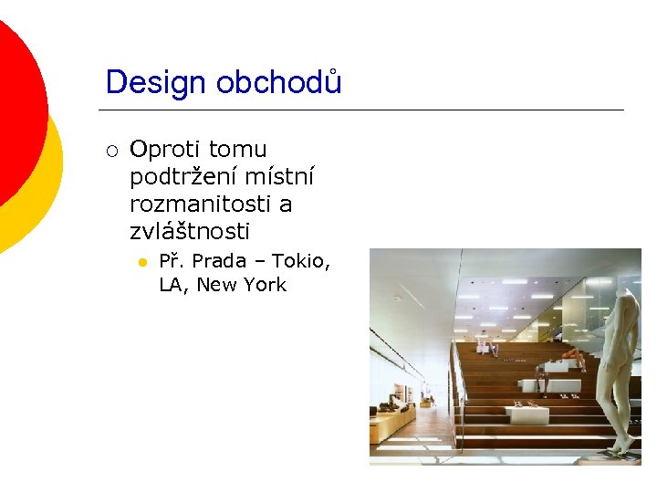 Design obchodů ¡ Oproti tomu podtržení místní rozmanitosti a zvláštnosti l Př. Prada –